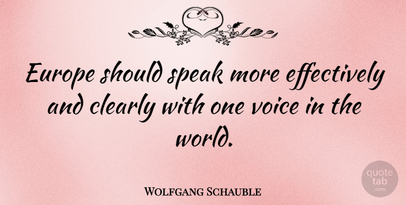 Wolfgang Schauble Quote About Clearly: Europe Should Speak More Effectively...