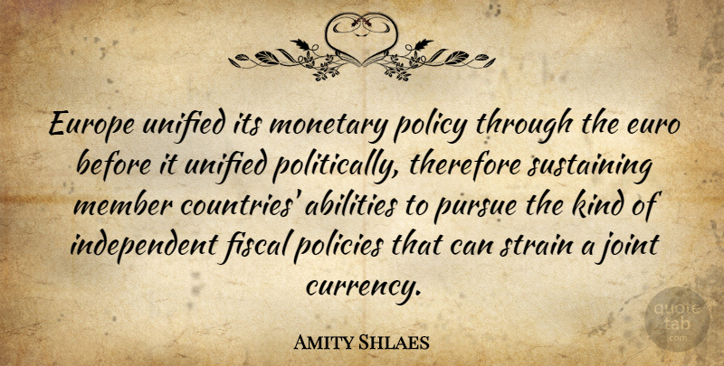Amity Shlaes Quote About Country, Independent, Europe: Europe Unified Its Monetary Policy...