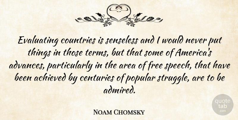 Noam Chomsky Quote About Country, Struggle, America: Evaluating Countries Is Senseless And...