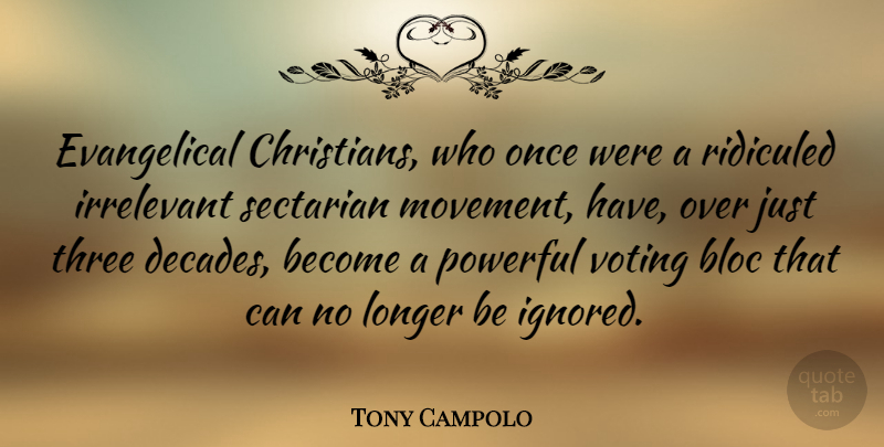 Tony Campolo Quote About Christian, Powerful, Voting: Evangelical Christians Who Once Were...