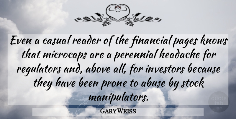 Gary Weiss Quote About Casual, Headache, Investors, Knows, Pages: Even A Casual Reader Of...