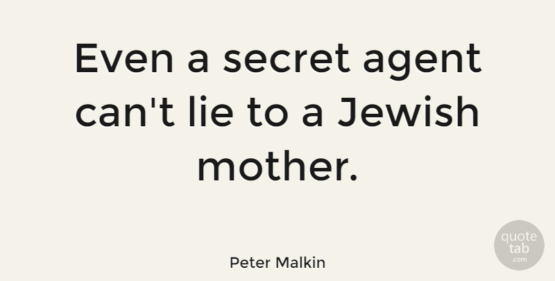 Peter Malkin Quote About Agent, Jewish, Mother, Quotes: Even A Secret Agent Cant...