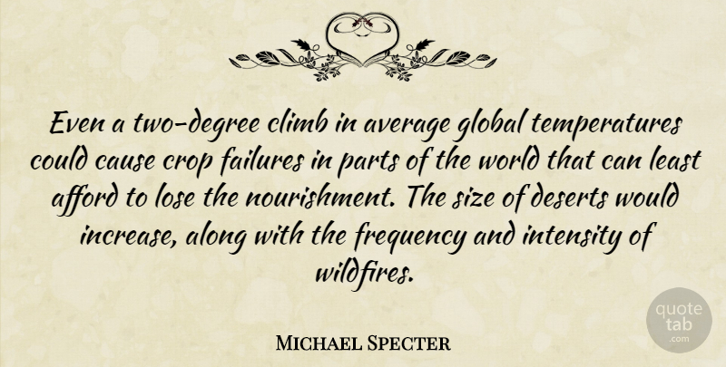 Michael Specter Quote About Afford, Along, Average, Cause, Crop: Even A Two Degree Climb...