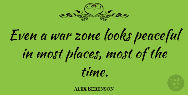 Alex Berenson Quote About Looks, Time, War, Zone: Even A War Zone Looks...