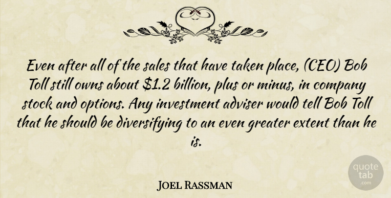 Joel Rassman Quote About Adviser, Bob, Company, Extent, Greater: Even After All Of The...