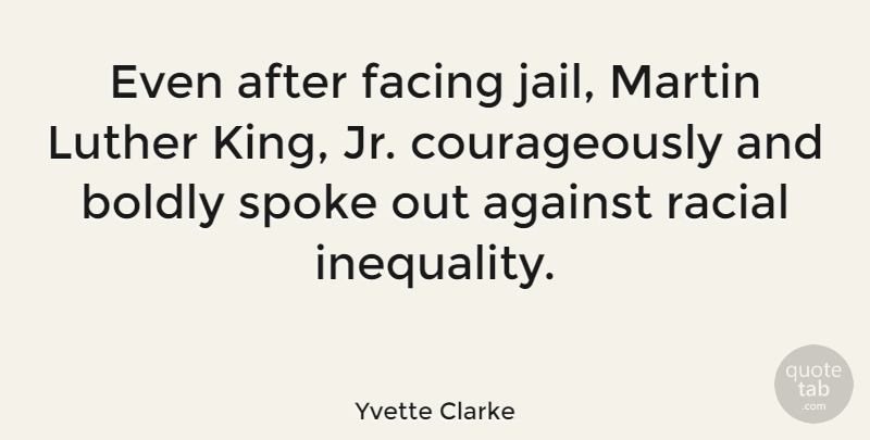 Yvette Clarke Quote About Kings, Jail, Luther: Even After Facing Jail Martin...