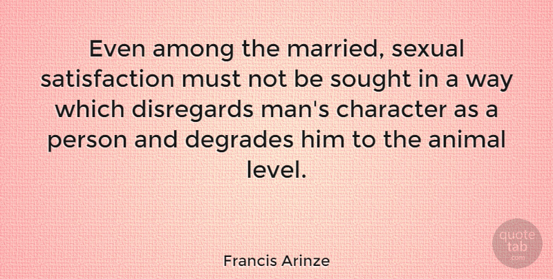 Francis Arinze Quote About Character, Men, Animal: Even Among The Married Sexual...