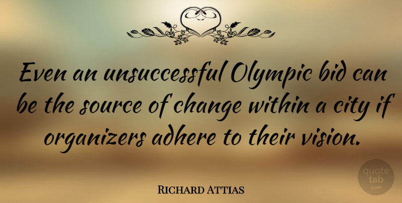 Richard Attias Quote About Adhere, Bid, Change, Olympic, Source: Even An Unsuccessful Olympic Bid...