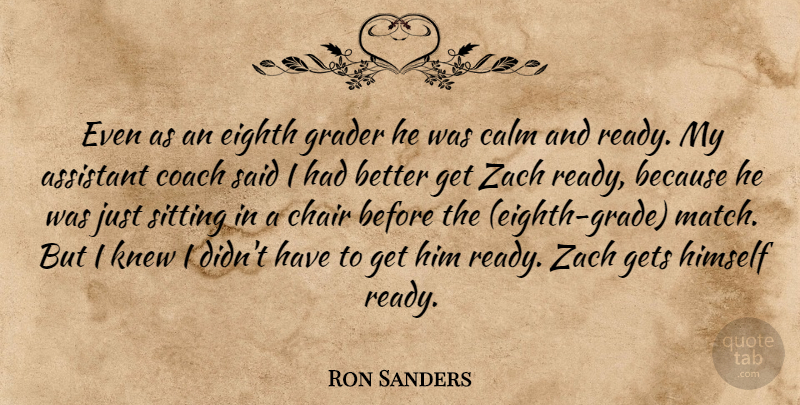 Ron Sanders Quote About Assistant, Calm, Chair, Coach, Eighth: Even As An Eighth Grader...