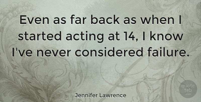 Jennifer Lawrence Quote About Considered, Failure: Even As Far Back As...