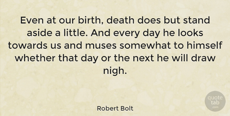 Robert Bolt Quote About Birthday, Death, Dying: Even At Our Birth Death...