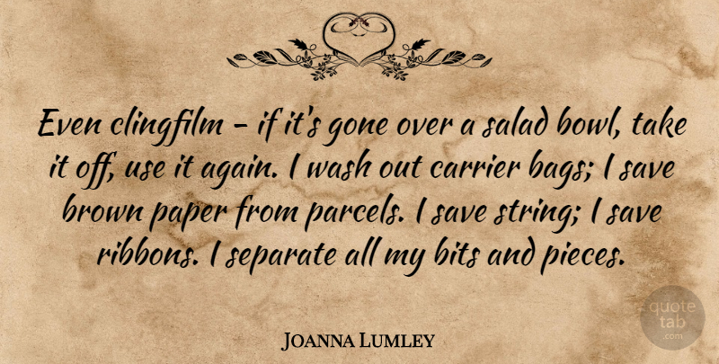 Joanna Lumley Quote About Bits, Brown, Gone, Paper, Salad: Even Clingfilm If Its Gone...