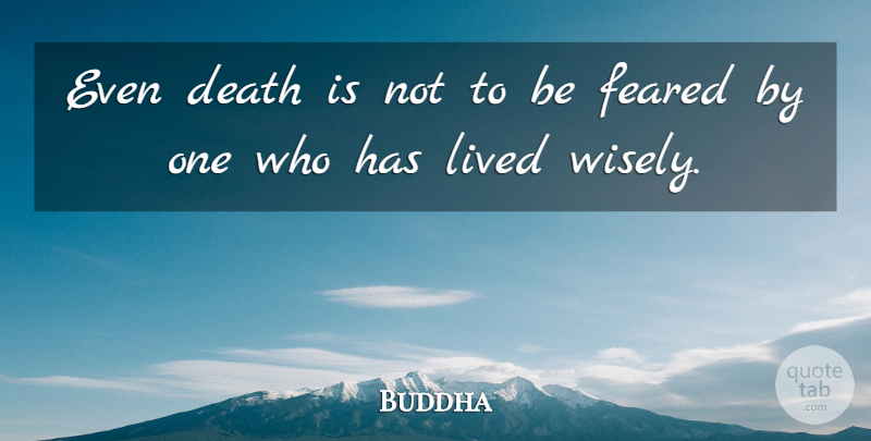 Buddha Quote About Death, Fear, Lived: Even Death Is Not To...