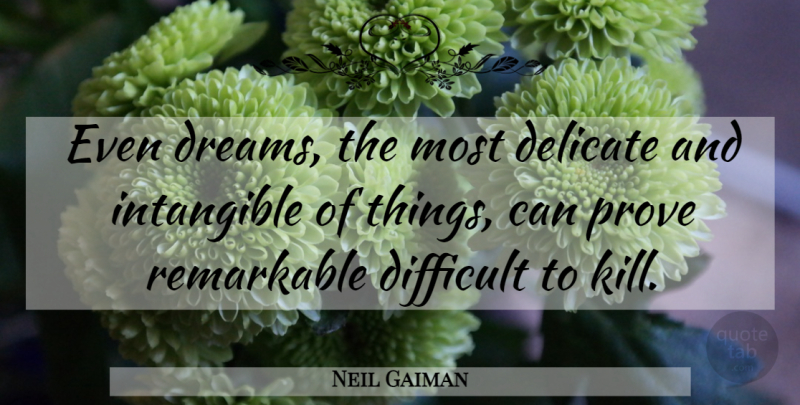 Neil Gaiman Quote About Dream, Fragile Things, Intangible: Even Dreams The Most Delicate...