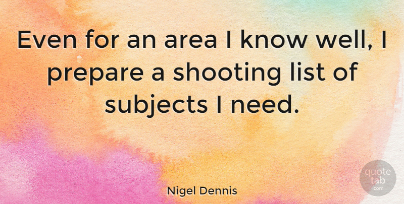 Nigel Dennis Quote About Shooting, Lists, Needs: Even For An Area I...