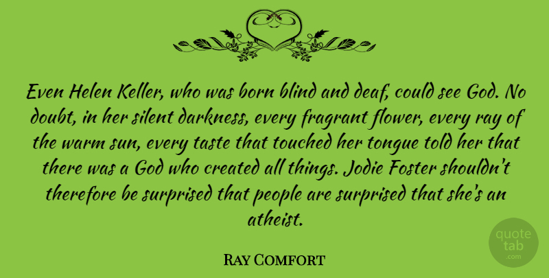 Ray Comfort Quote About Atheist, Flower, People: Even Helen Keller Who Was...