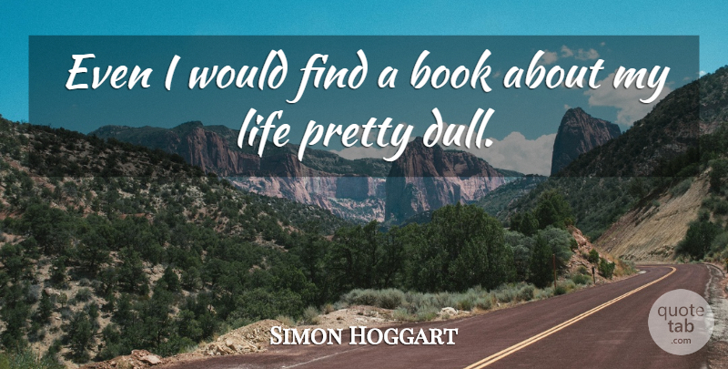Simon Hoggart Quote About Book, Dull: Even I Would Find A...