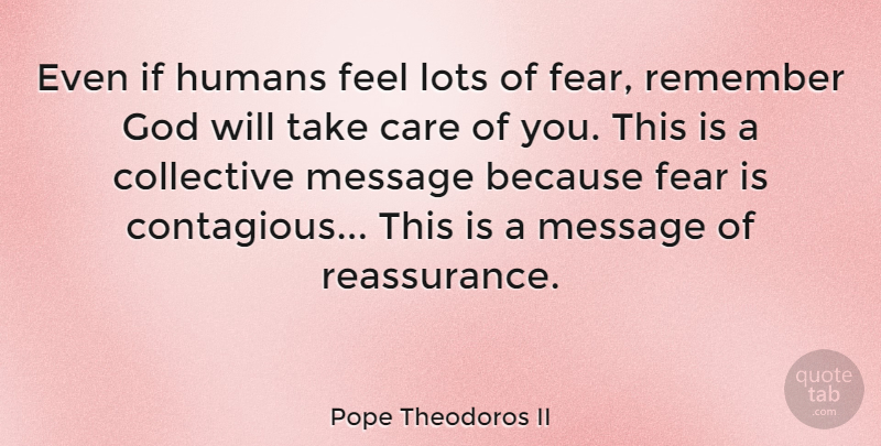 Pope Theodoros II Quote About Collective, Fear, God, Humans, Lots: Even If Humans Feel Lots...