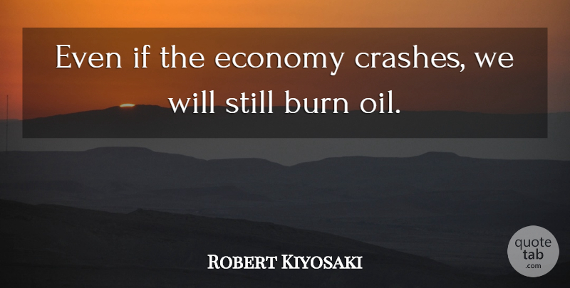 Robert Kiyosaki Quote About undefined: Even If The Economy Crashes...