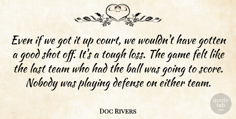 Doc Rivers Quote About Ball, Defense, Either, Felt, Game: Even If We Got It...