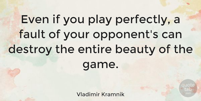 Vladimir Kramnik Quote About Play, Games, Faults: Even If You Play Perfectly...