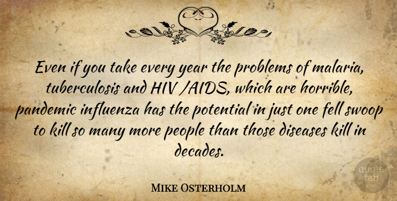 Mike Osterholm Quote About Diseases, Fell, Hiv, Pandemic, People: Even If You Take Every...