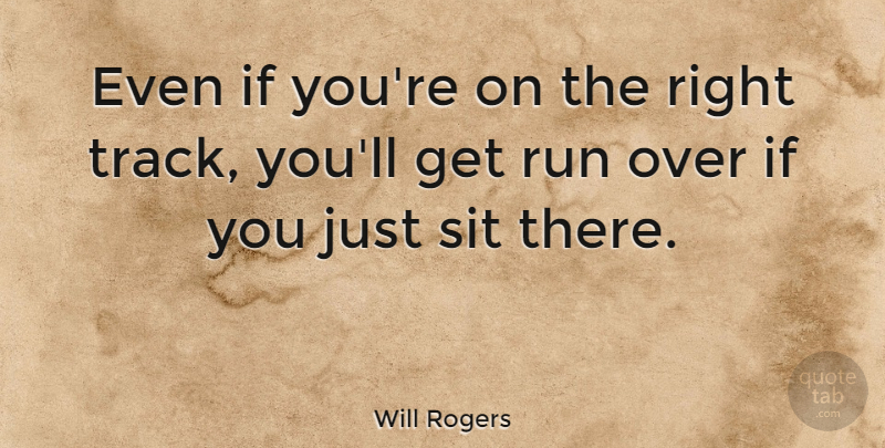 Will Rogers Quote About Inspirational, Funny, Life: Even If Youre On The...