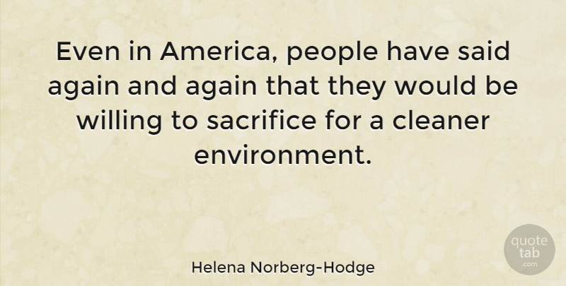 Helena Norberg-Hodge Quote About Cleaner, People: Even In America People Have...