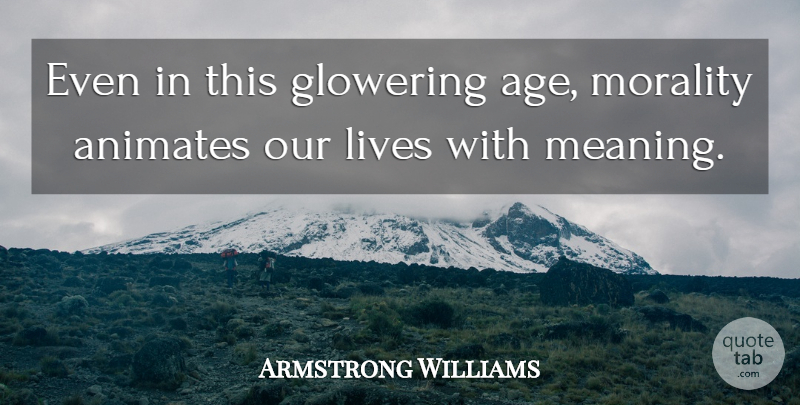 Armstrong Williams Quote About American Journalist, Lives: Even In This Glowering Age...