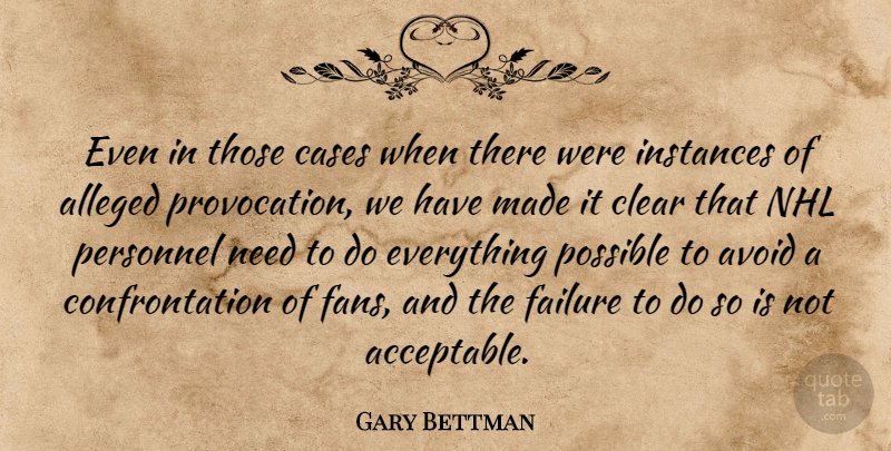 Gary Bettman Quote About Alleged, Avoid, Cases, Clear, Failure: Even In Those Cases When...