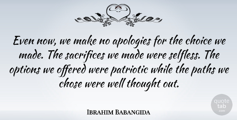 Ibrahim Babangida Quote About Patriotic, Apology, Sacrifice: Even Now We Make No...