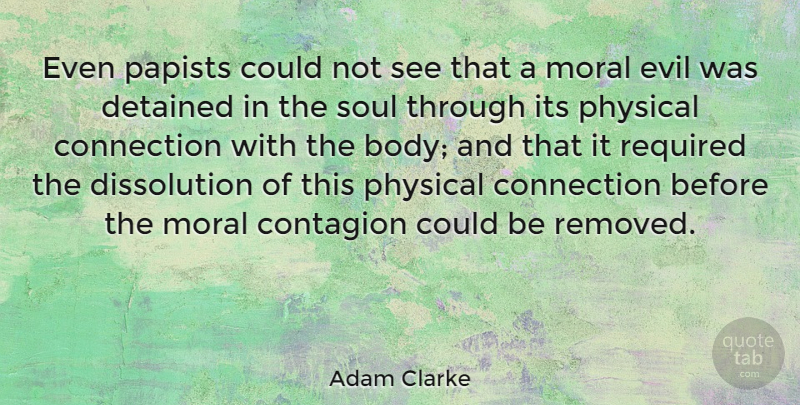 Adam Clarke Quote About Evil, Soul, Body: Even Papists Could Not See...