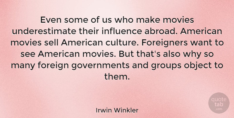 Irwin Winkler Quote About Government, Culture, Crafts: Even Some Of Us Who...