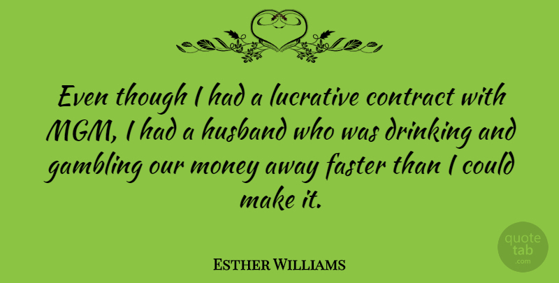 Esther Williams Quote About Husband, Drinking, Gambling: Even Though I Had A...