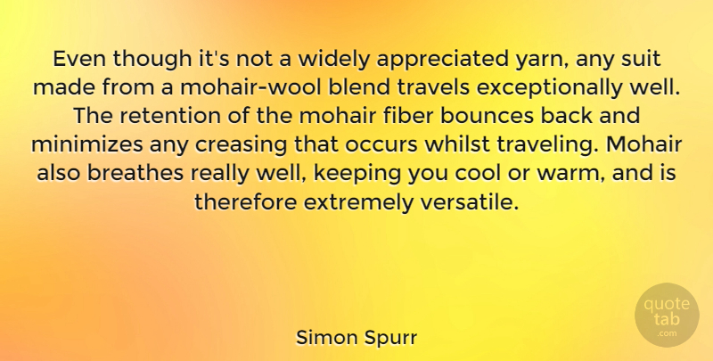 Simon Spurr Quote About Blend, Cool, Extremely, Fiber, Keeping: Even Though Its Not A...