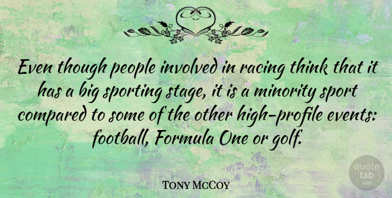 Tony McCoy Quote About Compared, Formula, Involved, Minority, People: Even Though People Involved In...