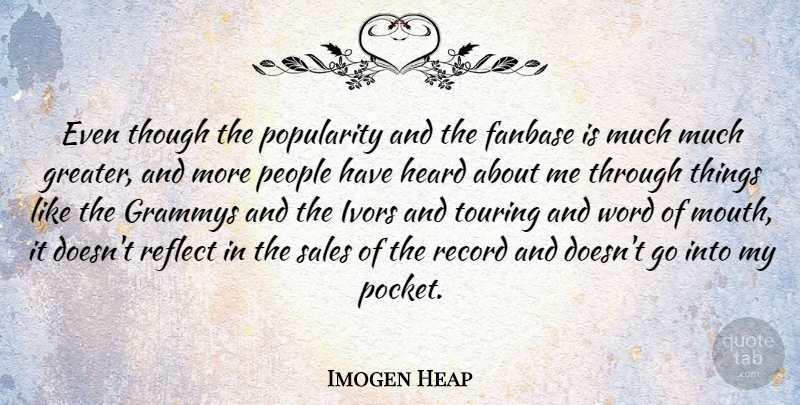 Imogen Heap Quote About Grammys, People, Popularity, Record, Reflect: Even Though The Popularity And...