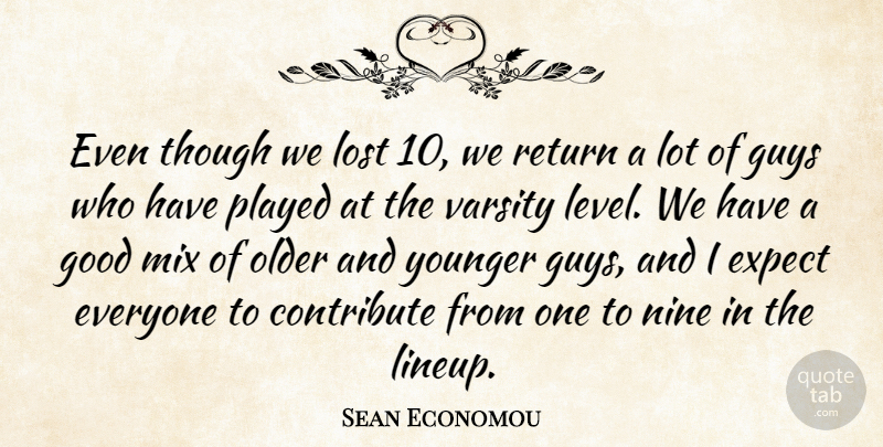 Sean Economou Quote About Contribute, Expect, Good, Guys, Lost: Even Though We Lost 10...