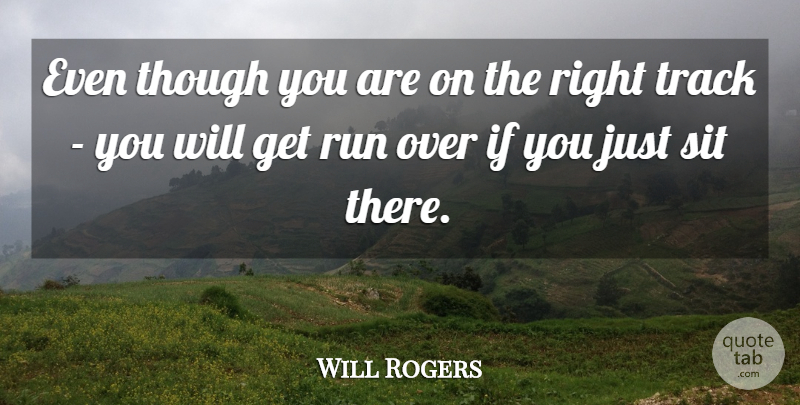 Will Rogers Quote About Though: Even Though You Are On...
