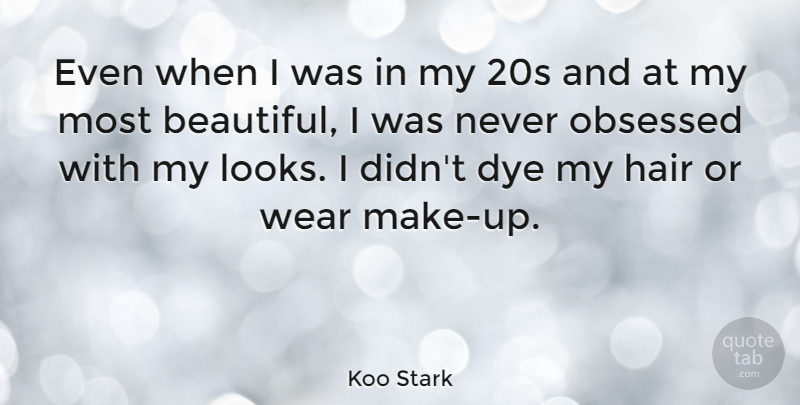 Koo Stark Quote About Beautiful, Hair, Looks: Even When I Was In...