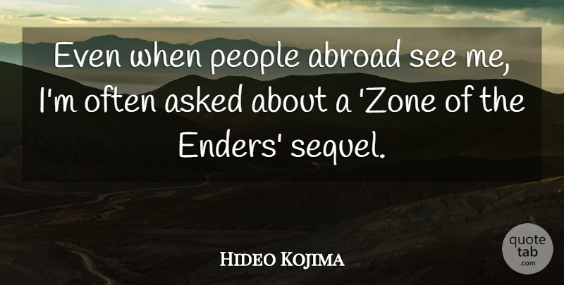 Hideo Kojima Quote About People: Even When People Abroad See...