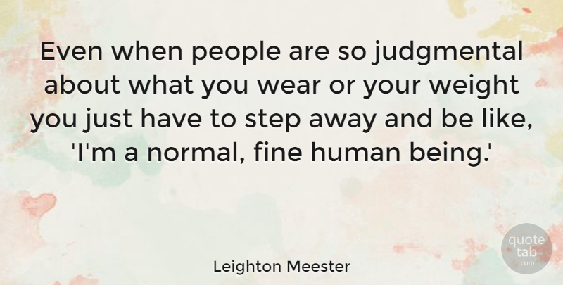 Leighton Meester Quote About People, Steps, Normal: Even When People Are So...