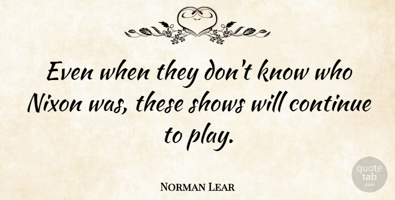Norman Lear Quote About undefined: Even When They Dont Know...