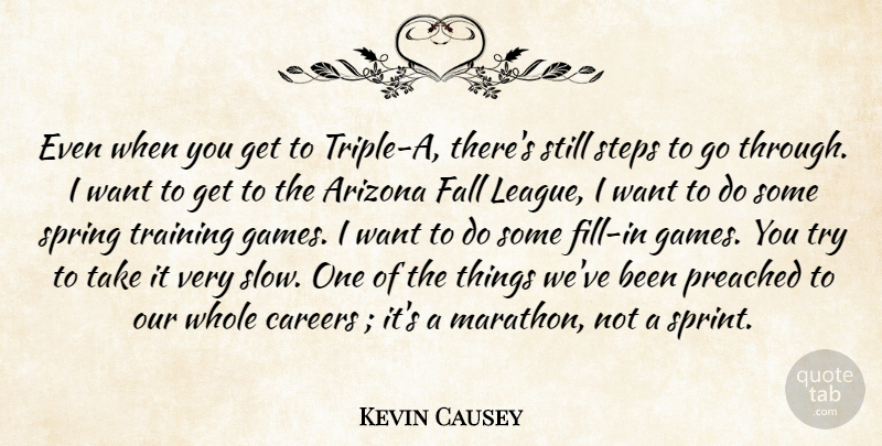 Kevin Causey Quote About Arizona, Careers, Fall, Preached, Spring: Even When You Get To...