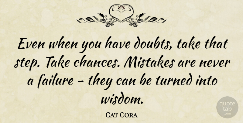 Cat Cora Quote About Mistake, Doubt, Steps: Even When You Have Doubts...