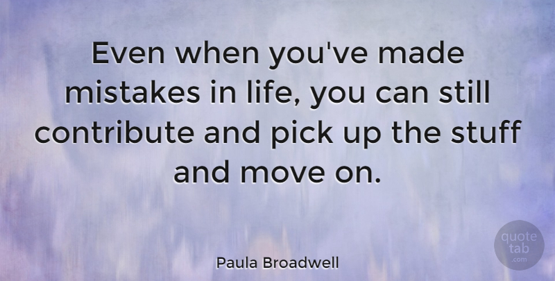 Paula Broadwell Quote About Contribute, Life, Pick, Stuff: Even When Youve Made Mistakes...