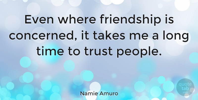 Namie Amuro Quote About Long, People, Take Me: Even Where Friendship Is Concerned...