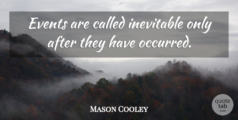 Mason Cooley Quote About Events, Literature, Inevitable: Events Are Called Inevitable Only...