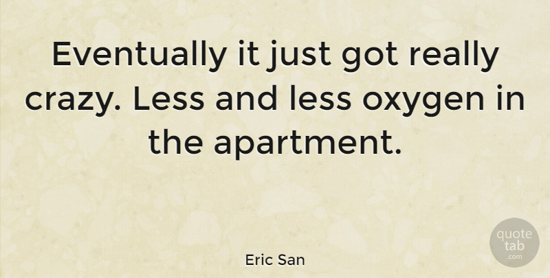 Eric San Quote About Canadian Musician, Eventually, Oxygen: Eventually It Just Got Really...