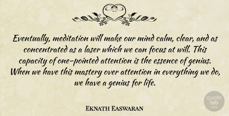 Eknath Easwaran Quote About Essence, Meditation, Focus: Eventually Meditation Will Make Our...